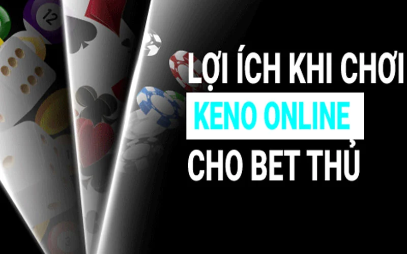 Lợi ích chơi keno online cho bet thủ