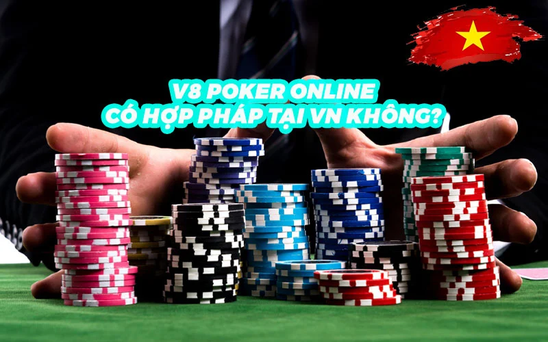 V8 Poker có hợp pháp tại Việt Nam hay không?