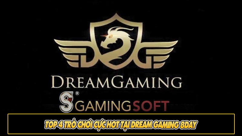 Top 4 trò chơi cực hot tại Dream Gaming 8day