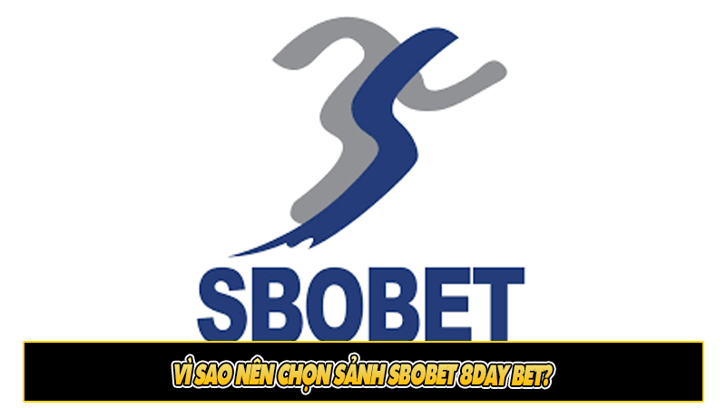 Những điểm nổi bật của Sảnh SBOBet 8day bet